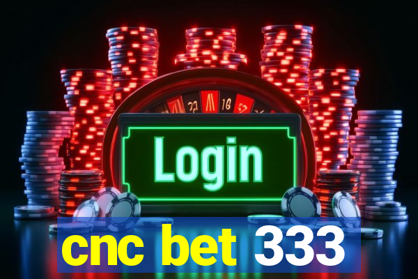 cnc bet 333